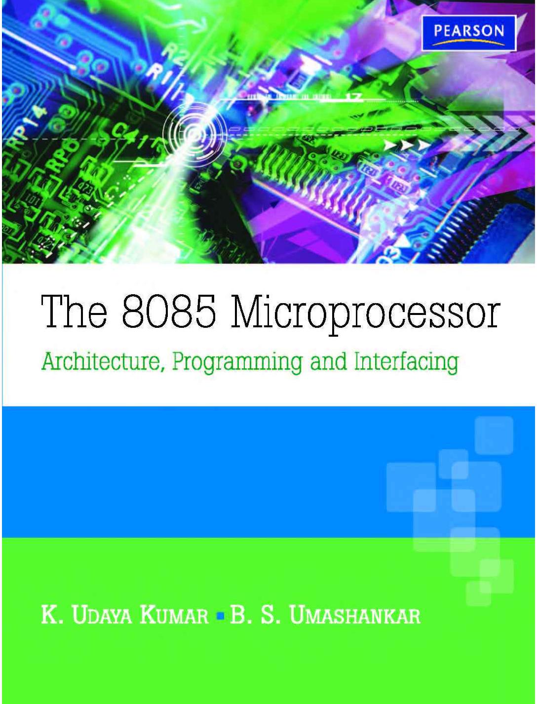 The 8085 Microprocessor: Architecture, Programming and Interfacing by K Udaya Kumar
