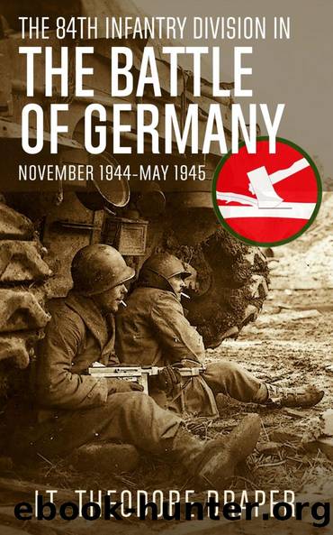 The 84th Infantry Division in The Battle of Germany by Lt. Theodore Draper