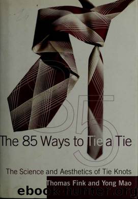 The 85 ways to tie a tie : the science and aesthetics of tie knots by Fink Thomas 1972-;Mao Yong & Mao Yong
