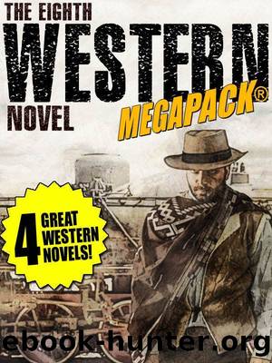 The 8th Western Novel MEGAPACKÂ®: 4 Classic Westerns by Dean Owen & Richard Jessup & William Byron Mowery & J. Allan Dunn