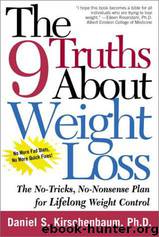 The 9 Truths About Weight Loss: The No-Tricks, No-Nonsense Plan for Lifelong Weight Control by Daniel S. Kirschenbaum Ph.d
