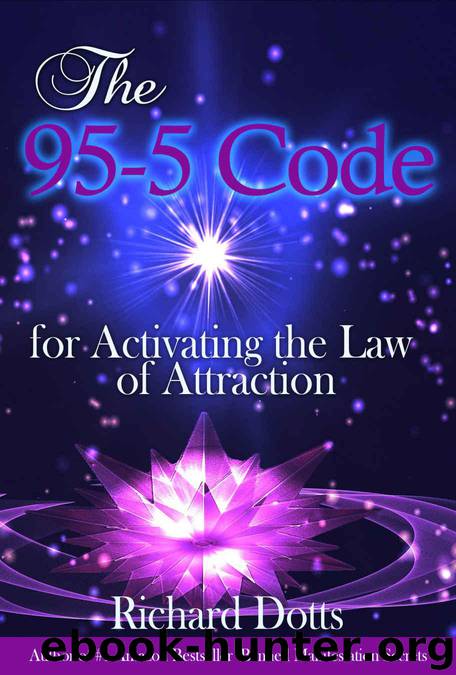 The 95-5 Code: for Activating the Law of Attraction by Richard Dotts