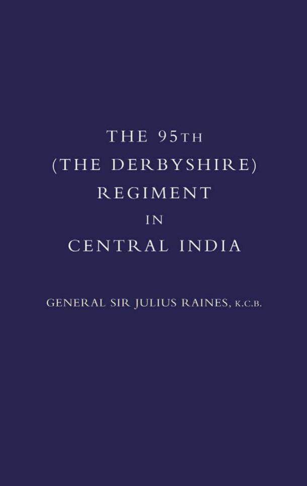The 95th (Derbyshire) Regiment in Central India by Sir Julius Raines