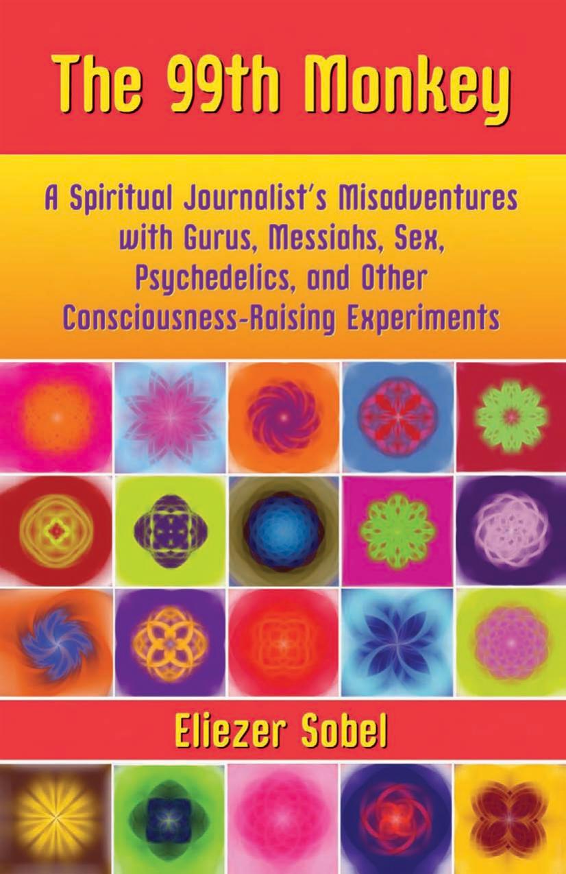 The 99th Monkey: A Spiritual Journalist's Misadventures with Gurus, Messiahs, Sex, Psychedelics, and Other Consciousness-Raising Experiments by Eliezer Sobel