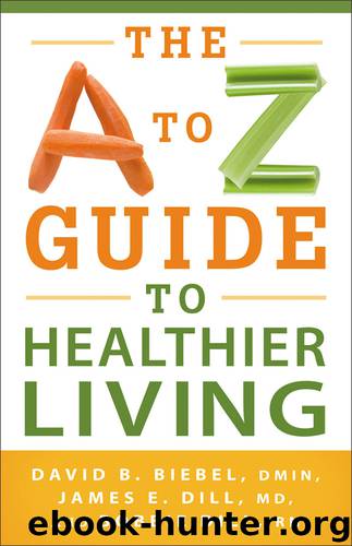 The A to Z Guide to Healthier Living by David B. D.Min Biebel & James E. Dill & and Bobbie Dill