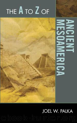 The A to Z of Ancient Mesoamerica by Joel W. Palka