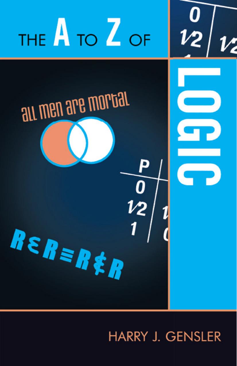 The A to Z of Logic by Harry J. Gensler