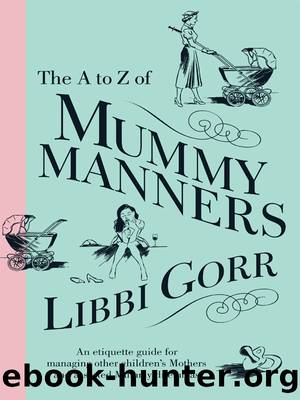 The A to Z of Mummy Manners by Libbi Gorr