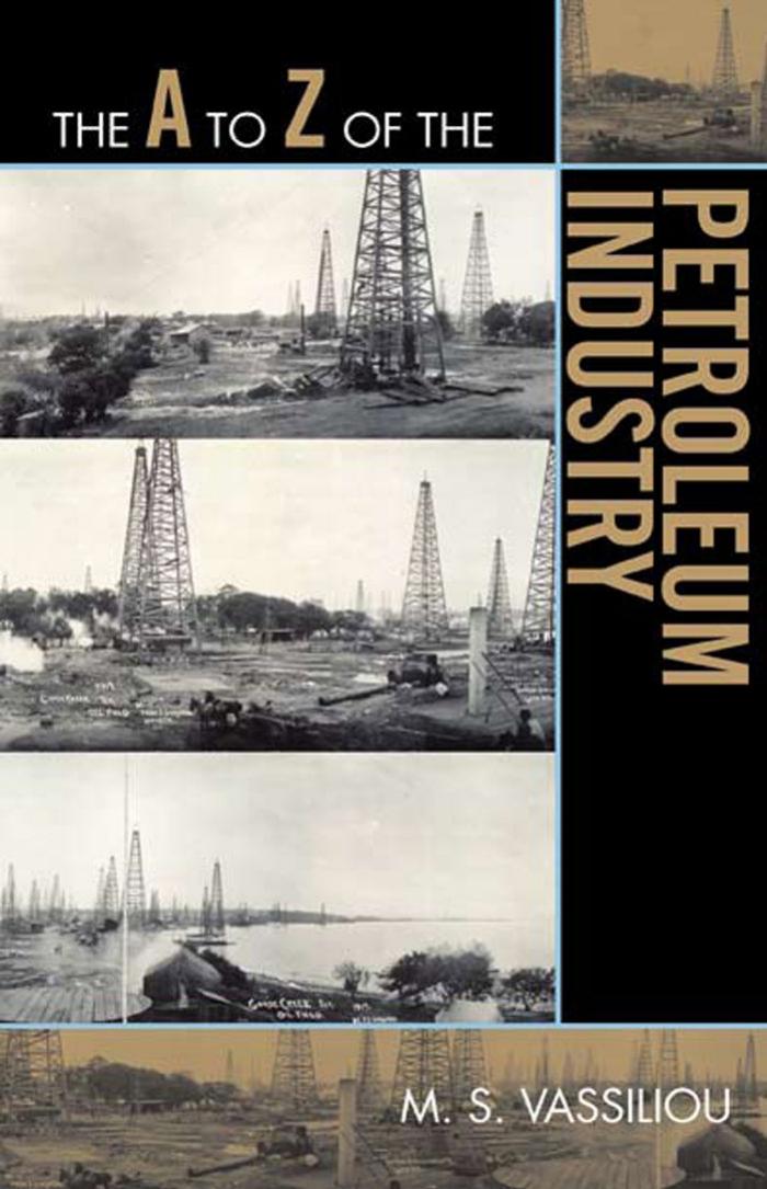 The A to Z of the Petroleum Industry (The A to Z Guide Series) by M. S. Vassiliou