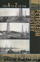 The A to Z of the Petroleum Industry by M.S. Vassiliou