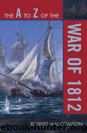 The A to Z of the War of 1812 by Robert Malcomson