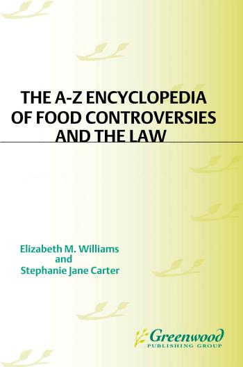 The A-Z Encyclopedia of Food Controversies and the Law by Elizabeth M. Williams