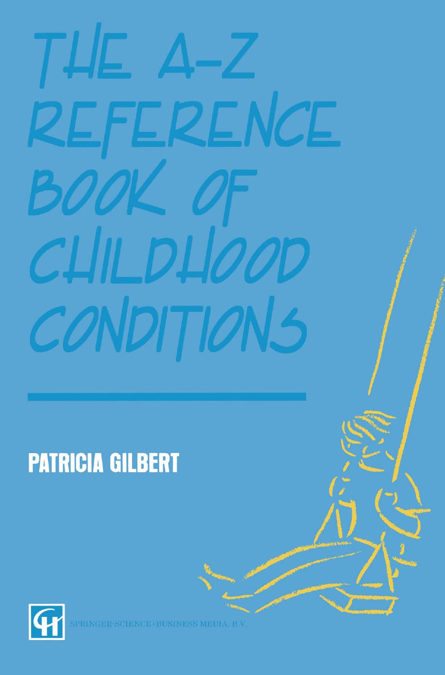 The A-Z Reference Book of Childhood Conditions by Patricia Gilbert (auth.)