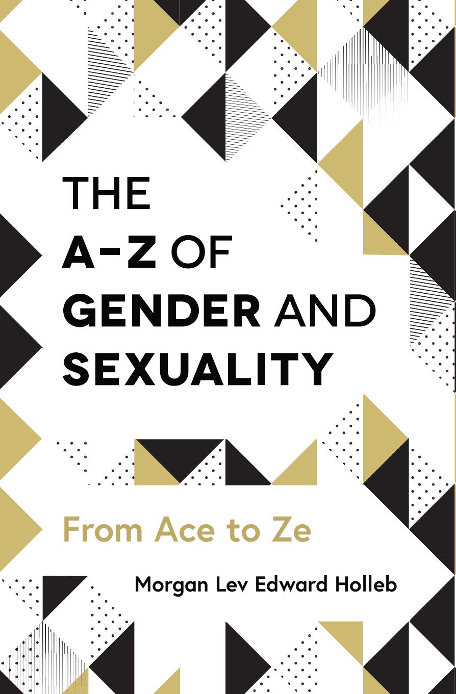 The A-Z of Gender and Sexuality: From Ace to Ze by Morgan Lev Edward Holleb