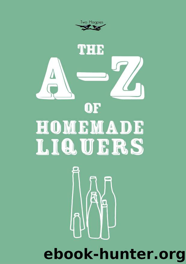 The A-Z of Homemade Liqueurs by Publishing Two Magpies