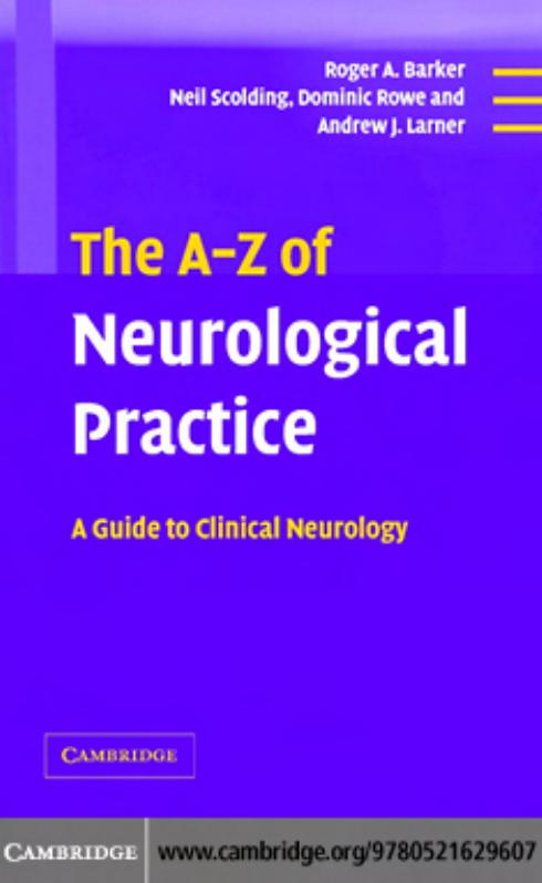 The A-Z of Neurological Practice: A Guide to Clinical Neurology by Roger A. Barker Neil Scolding Dominic Rowe Andrew J. Larner
