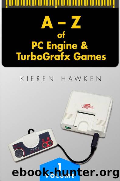The A-Z of PC Engine & TurboGrafx Games: Volume 1 by Kieren Hawken