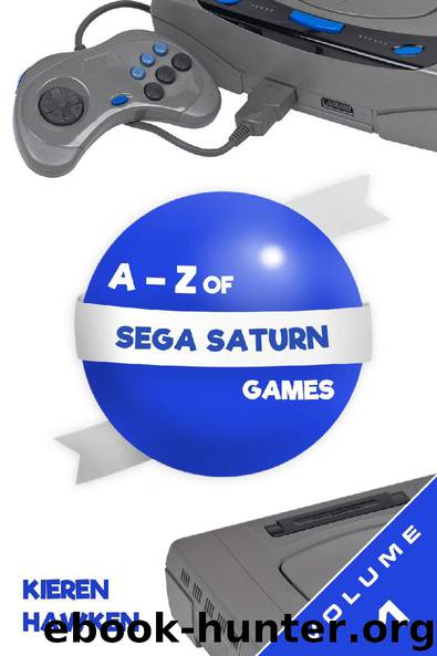The A-Z of Sega Saturn Games: Volume 1 by Kieren Hawken