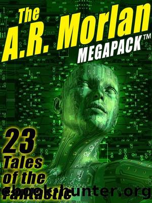 The A.R. Morlan MEGAPACK Â®: 23 Tales of the Fantastic by A.R. Morlan