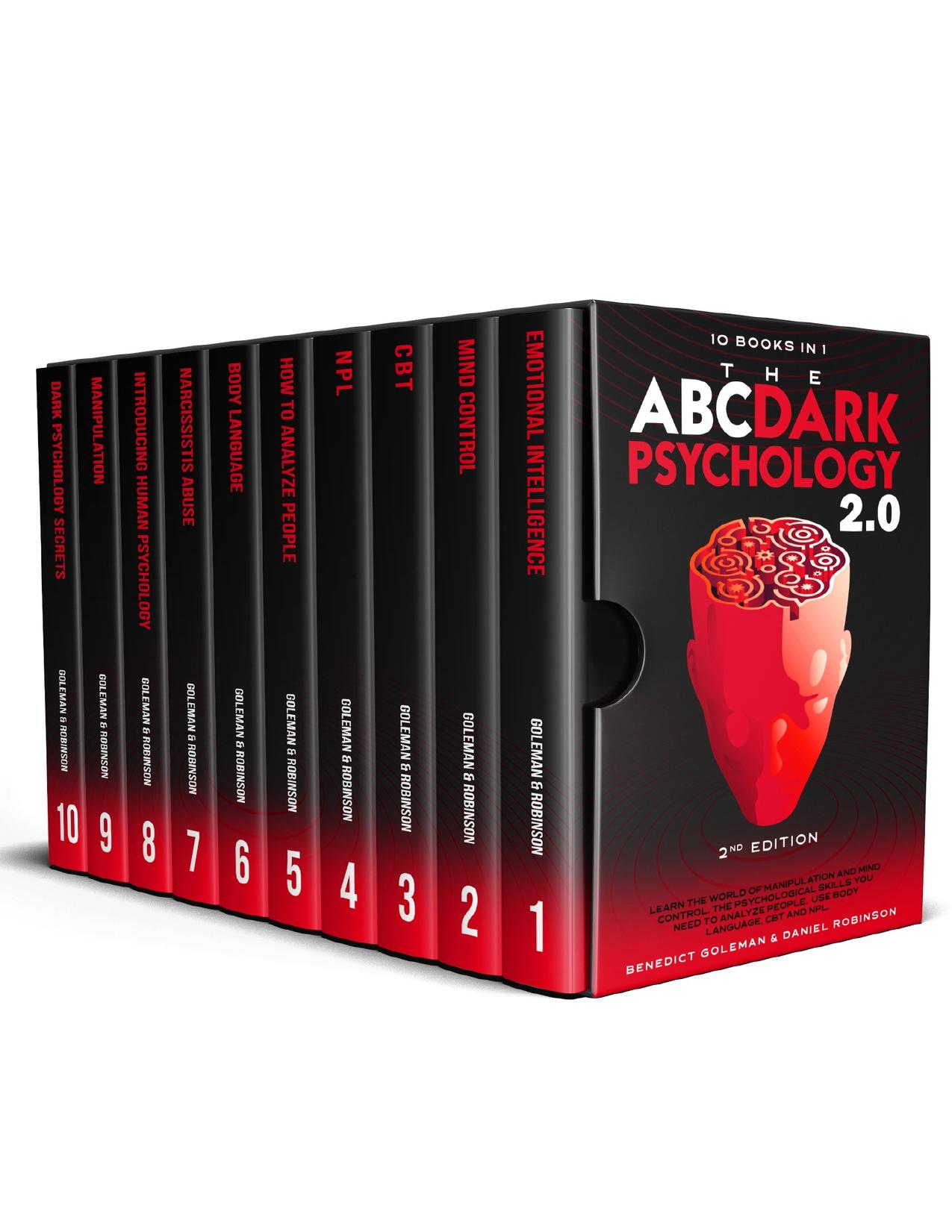 The ABC ... Dark Psychology 2.0 â 10 Books in 1 - 2nd Edition: Learn the World of Manipulation and Mind Control. The Psychological Skills you Need to Analyze People. Use Body Language, CBT and NLP. by ROBINSON Daniel & GOLEMAN Benedict