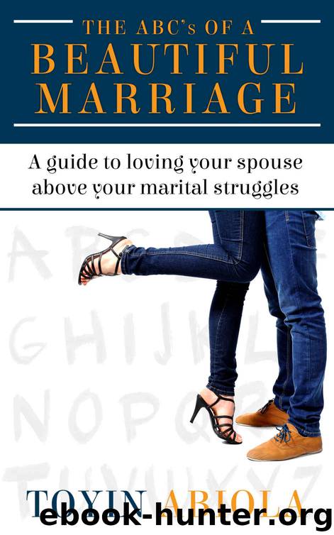 The ABC's of a Beautiful Marriage: A Guide to Loving Your Spouse Above Your Marital Struggles by Toyin Abiola