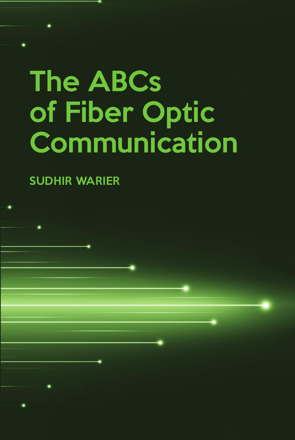 The ABCs of Fiber Optic Communication by Sudhir Warier