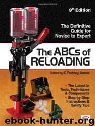The ABCs of Reloading: The Definitive Guide for Novice to Expert by Rodney James