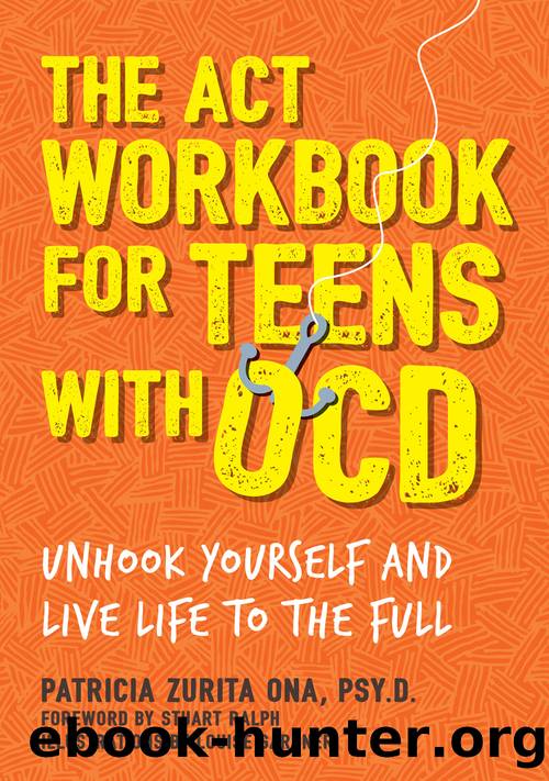 The ACT Workbook for Teens with OCD by Patricia Zurita Ona Psy.D