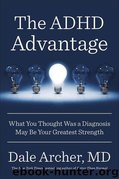 The ADHD Advantage: What You Thought Was a Diagnosis May Be Your Greatest Strength by Dale Archer