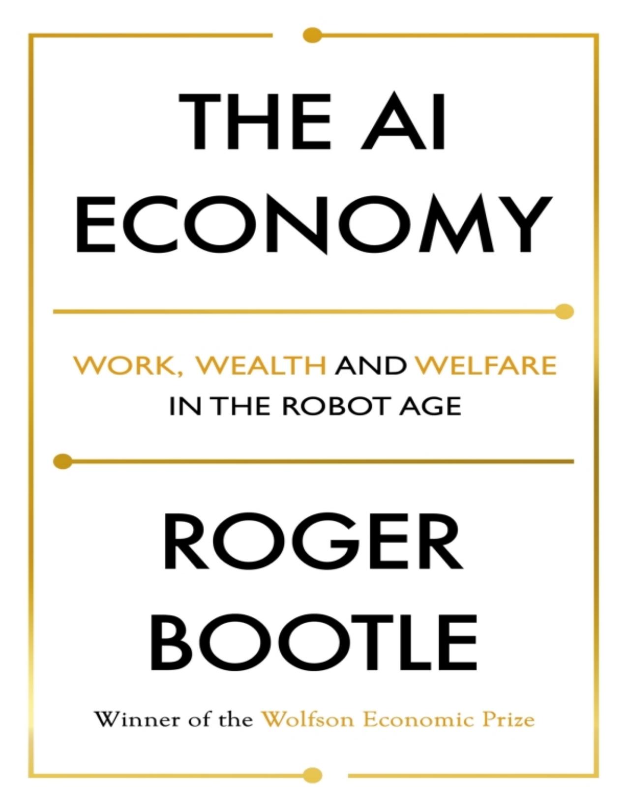 The AI Economy: Work, Wealth and Welfare in the Age of the Robot by Unknow