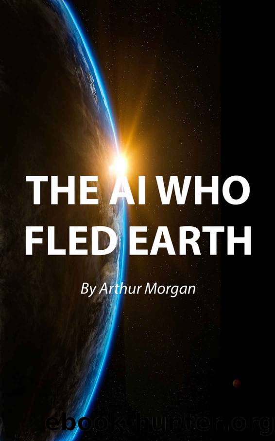 The AI Who Fled Earth by Arthur Morgan