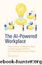 The AI-Powered Workplace: How Artificial Intelligence, Data, and Messaging Platforms Are Defining the Future of Work by Ronald Ashri