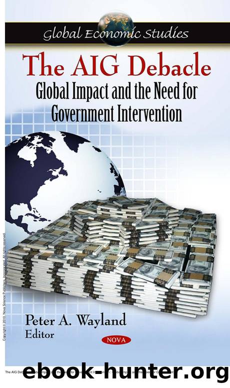 The AIG Debacle: Global Impact and the Need for Government Intervention : Global Impact and the Need for Government Intervention by Peter A. Wayland