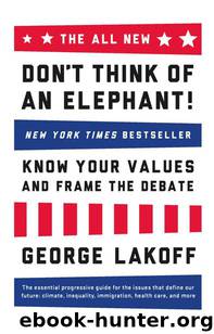 The ALL NEW Don't Think of an Elephant!: Know Your Values and Frame the Debate by George Lakoff