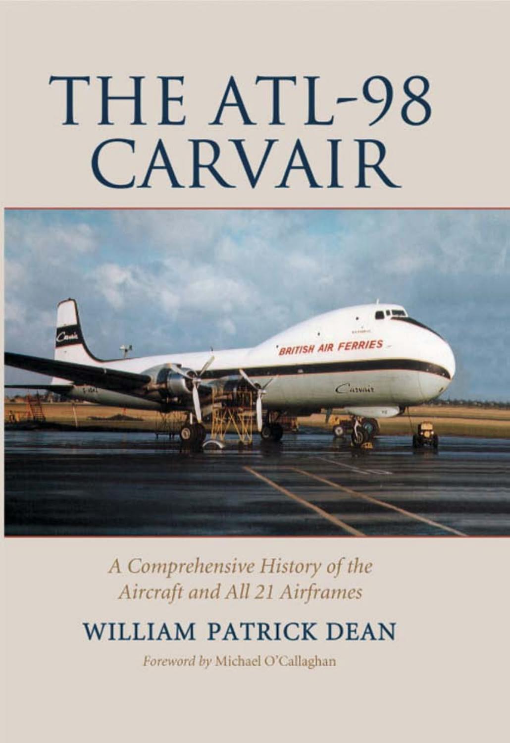 The ALT-98 Carvair: A Comprehensive History of the Aircraft and All 21 Airframes by William Patrick Dean