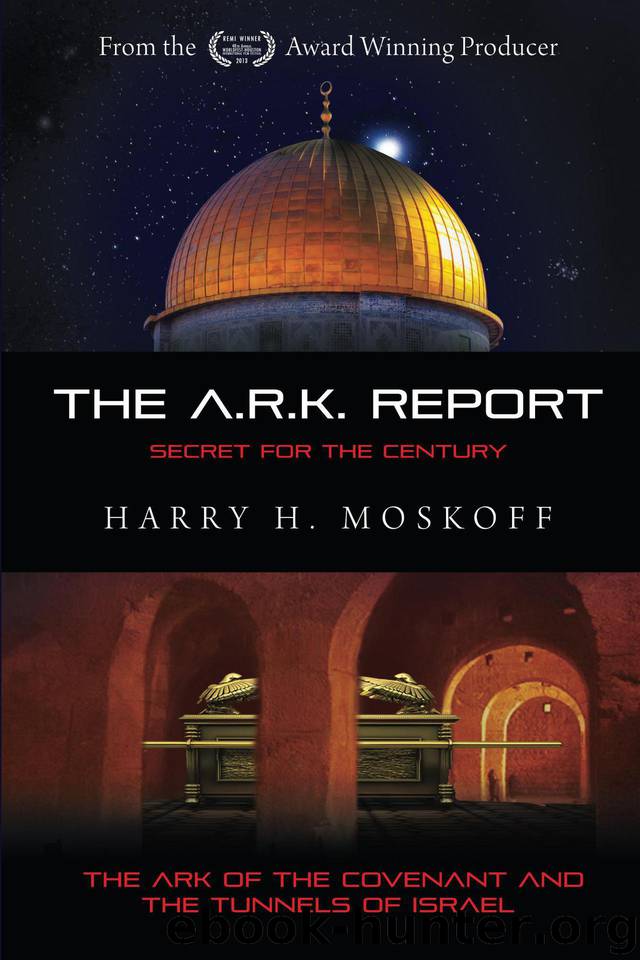 The ARK Report: The Ark of the Covenant and the Tunnels of Israel (The A.R.K. Report Book 1) by Moskoff Harry H
