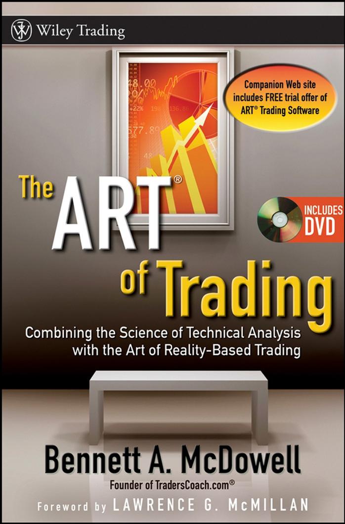 The ART of Trading: Combining the Science of Technical Analysis with the Art of Reality-Based Trading (Wiley Trading) by Bennett A. McDowell