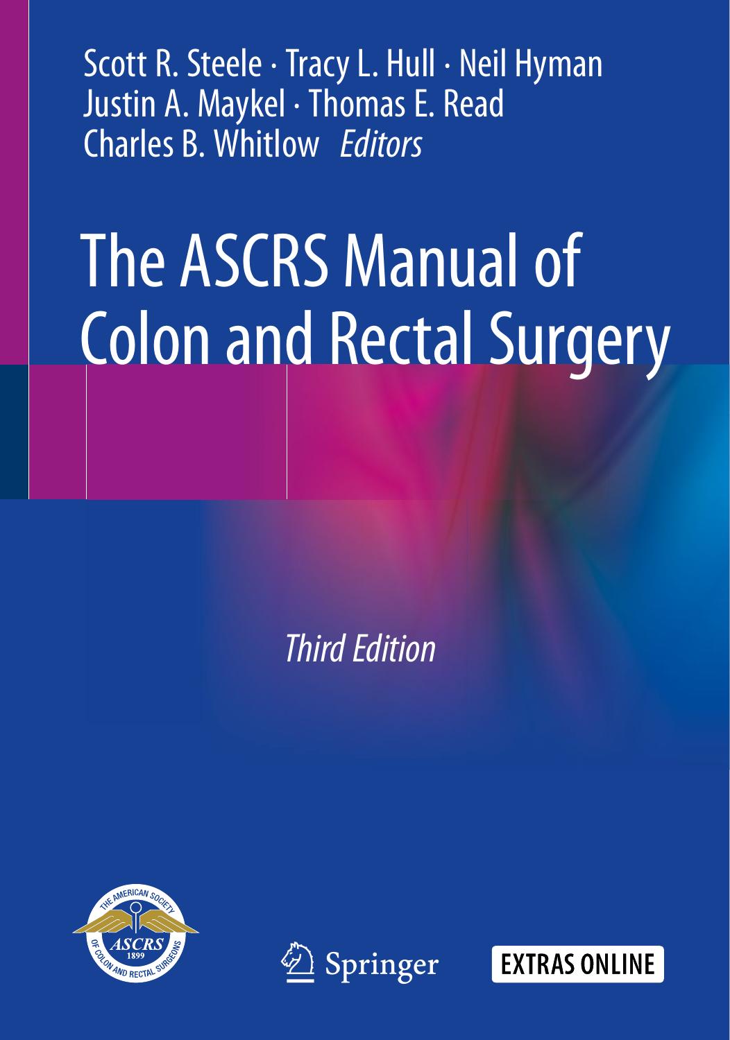 The ASCRS Manual of Colon and Rectal Surgery by Scott R. Steele Tracy L. Hull Neil Hyman Justin A. Maykel Thomas E. Read Charles B. Whitlow