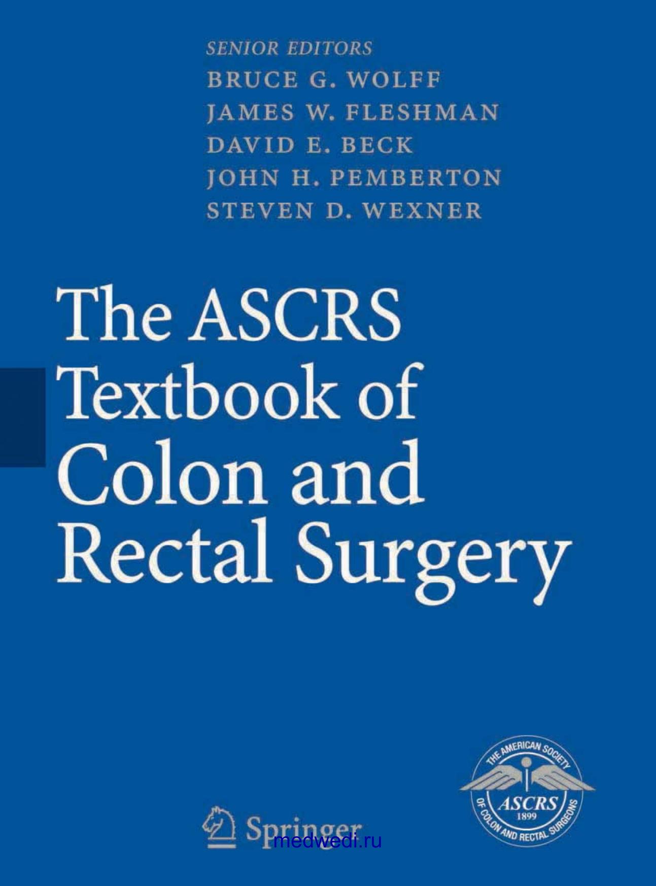 The ASCRS Textbook of Colon and Rectal Surgery by Wolff B.G. Fleshman J.W. Beck D.E