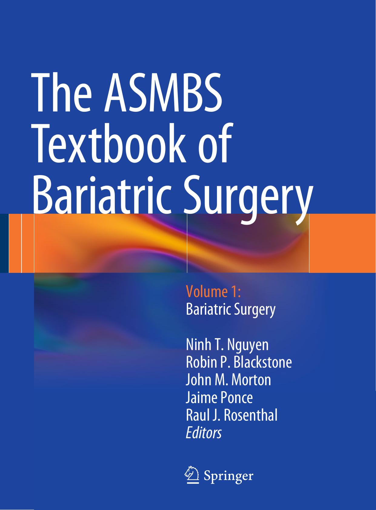 The ASMBS Textbook of Bariatric Surgery: Volume 1: Bariatric Surgery by Ninh T. Nguyen Robin P. Blackstone John M. Morton Jaime Ponce Raul J. Rosenthal (eds.)