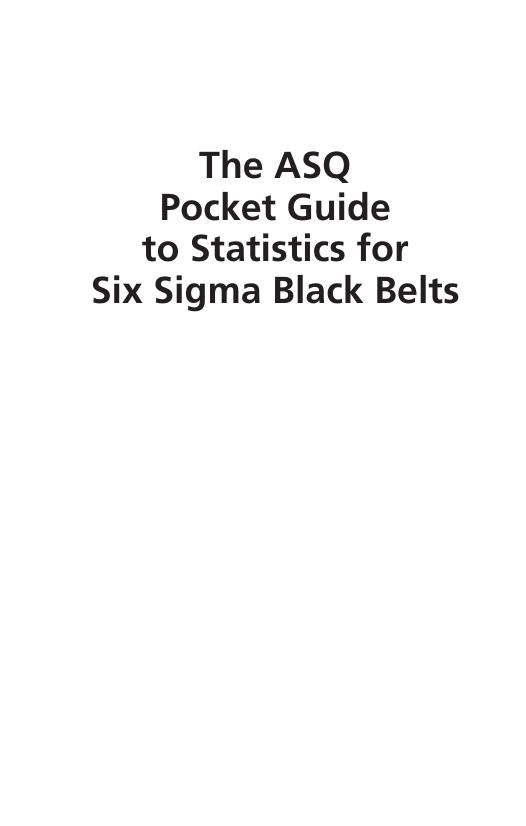 The ASQ pocket guide to statistics for six sigma black belts by American Society for Quality.;Barsalou Matthew A
