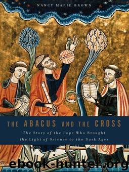 The Abacus and the Cross: The Story of the Pope Who Brought the Light of Science to the Dark Ages by Brown Nancy Marie