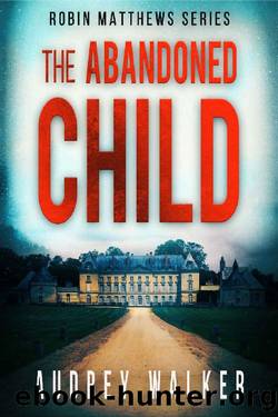 The Abandoned Child: a gripping Psychological Thriller (Robin Matthews Series Book 5) by Audrey Walker
