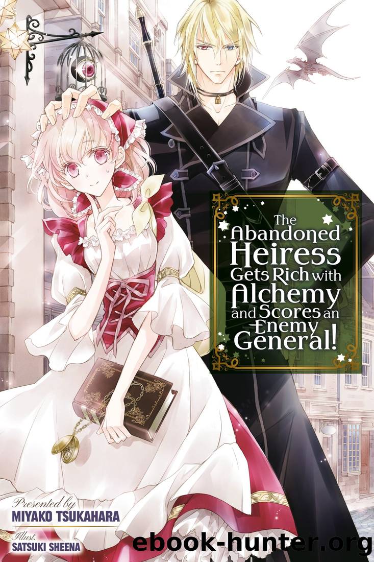 The Abandoned Heiress Gets Rich with Alchemy and Scores an Enemy General! Volume 1 by Miyako Tsukahara
