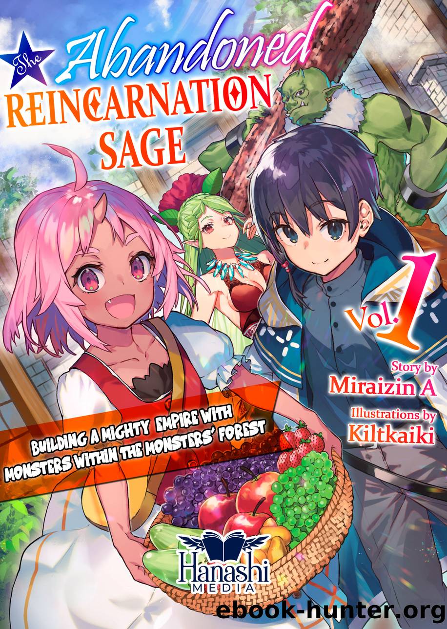 The Abandoned Reincarnation Sage: Building a Mighty Empire With Monsters Within the Monstersâ Forest - Volume 01 by Miraizin A
