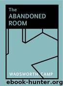 The Abandoned Room by Wadsworth Camp