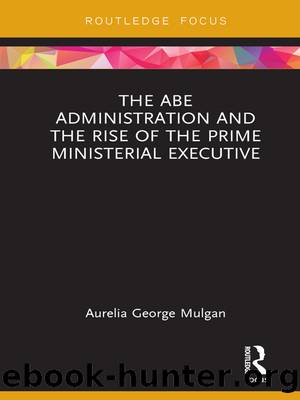 The Abe Administration and the Rise of the Prime Ministerial Executive by Aurelia George Mulgan