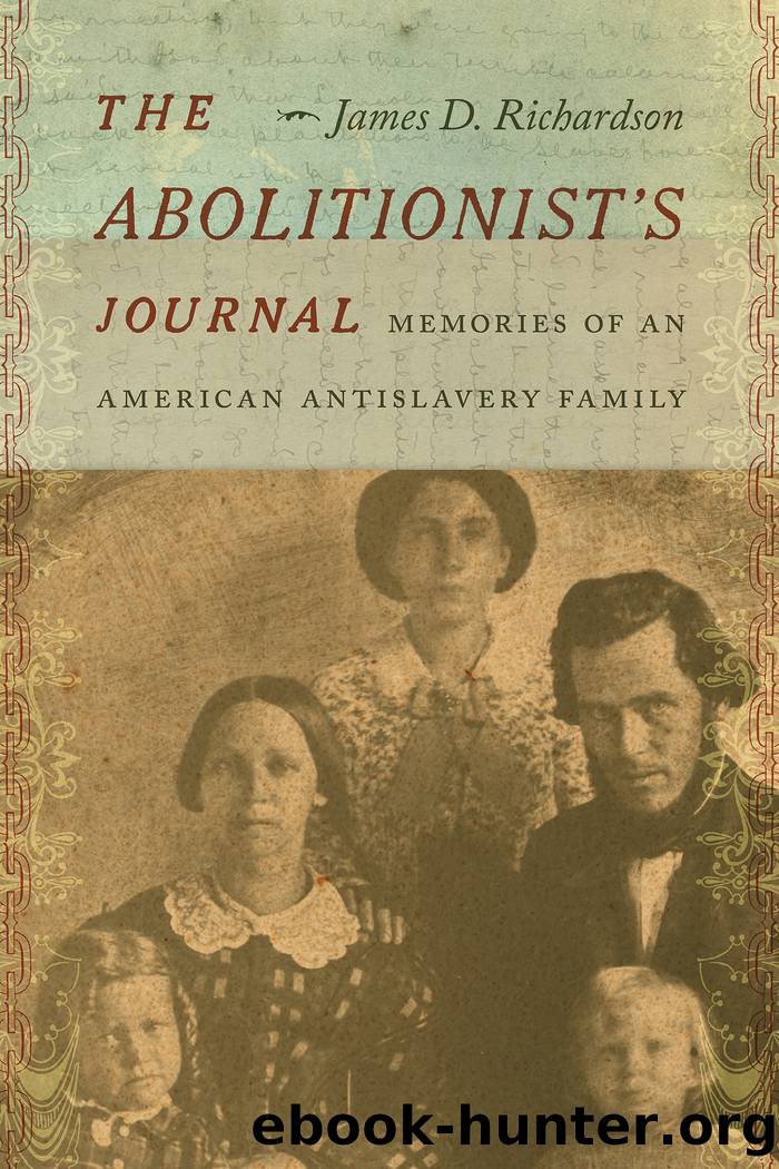 The Abolitionistâs Journal: Memories of an American Antislavery Family by James D. Richardson