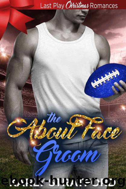 The About Face Groom: Sweet, Christian, Football (Last Play Christmas Romances Book 5) by Karly Stratford