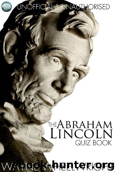 The Abraham Lincoln Quiz Book by Wayne Wheelwright